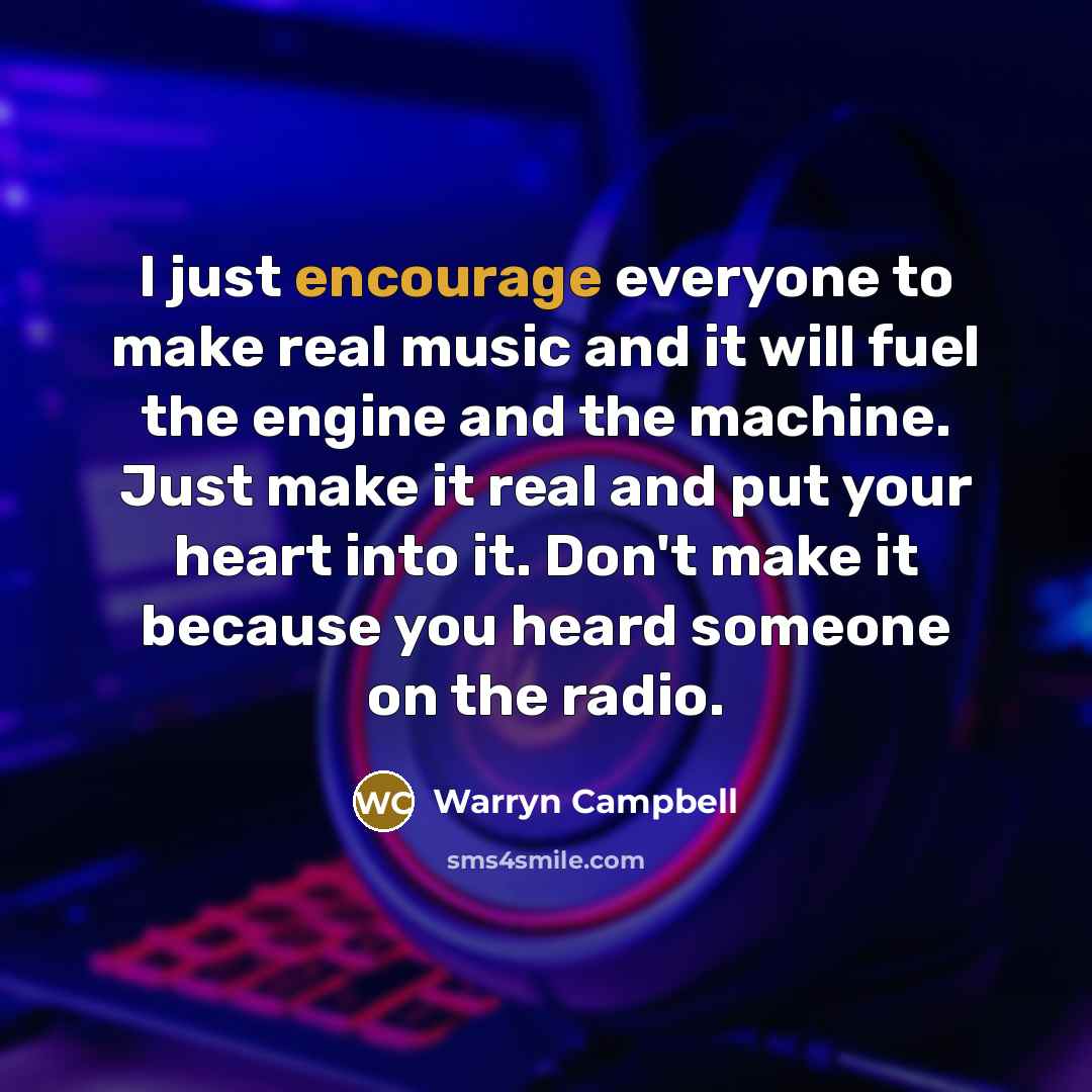 “I just encourage everyone to make real music and it…” quote by Warryn Campbell