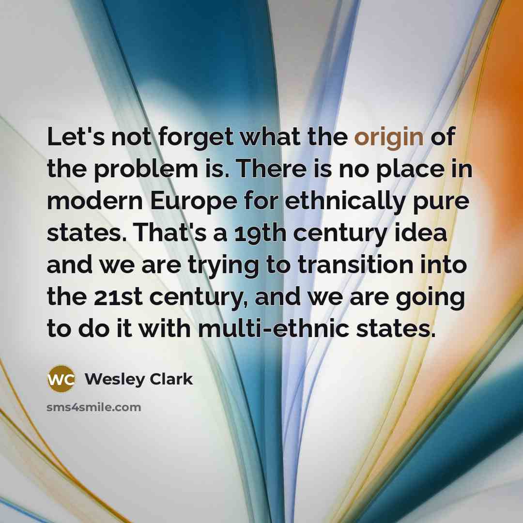“Let's not forget what the origin of the problem is.…” quote by Wesley Clark