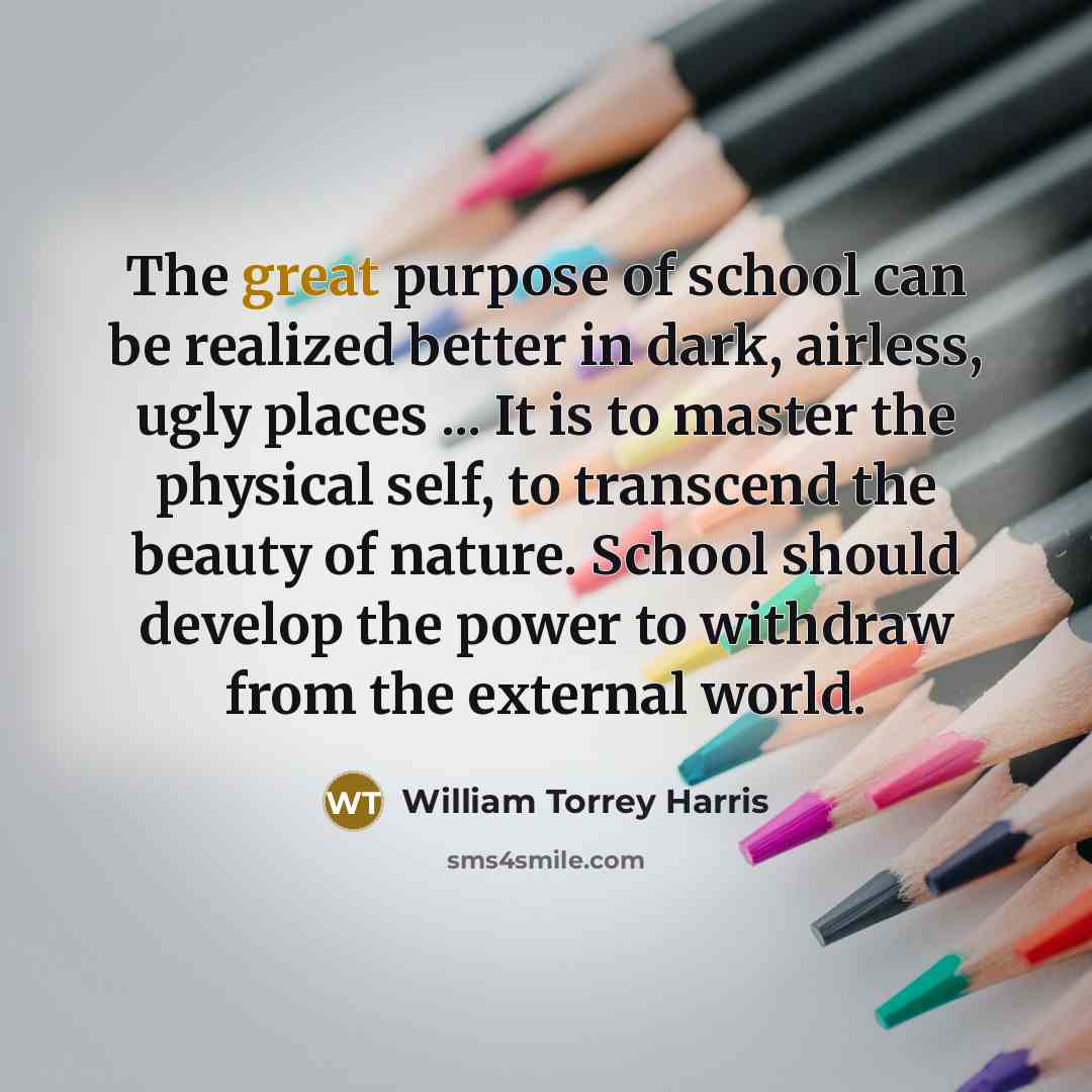 “The great purpose of school can be realized better in…” quote by William Torrey Harris