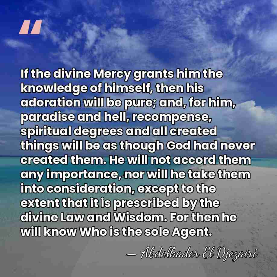 If the divine Mercy grants him the knowledge of himself, then his&hellip; - Abdelkader El Djezairi