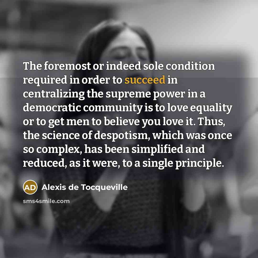 “The foremost or indeed sole condition required in order to…” quote by Alexis de Tocqueville