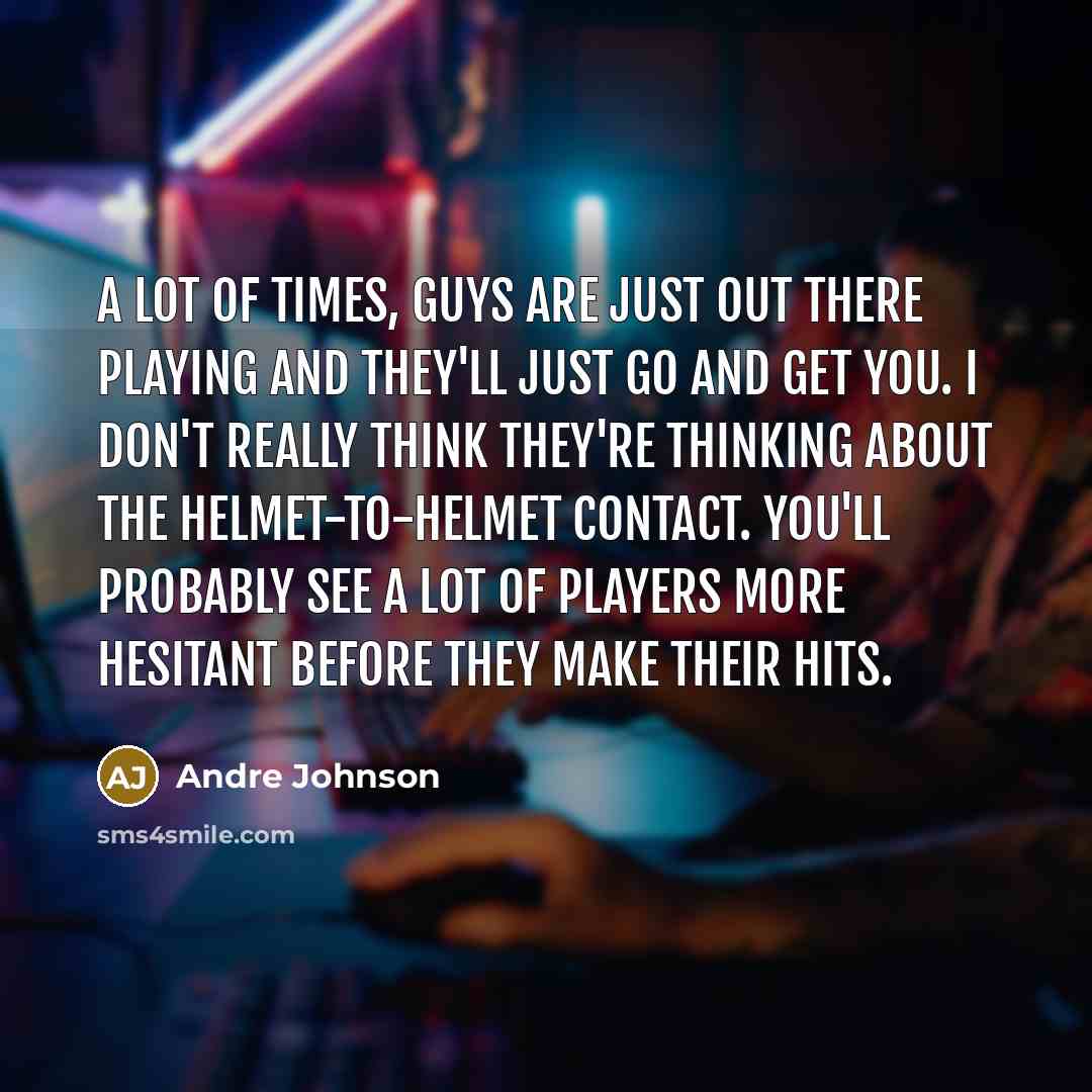 “A lot of times, guys are just out there playing…” quote by Andre Johnson