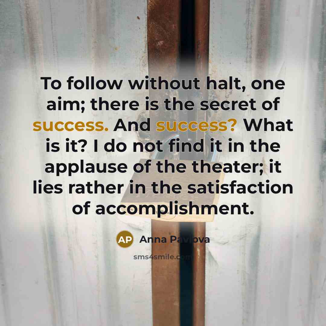 “To follow without halt, one aim; there is the secret…” quote by Anna Pavlova