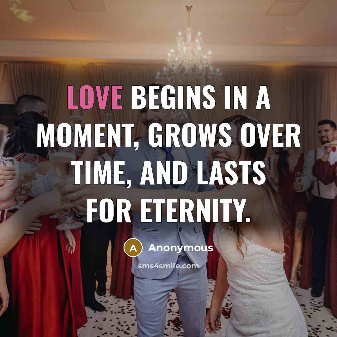 “Love begins in a moment, grows over time, and lasts…” quote by Anonymous