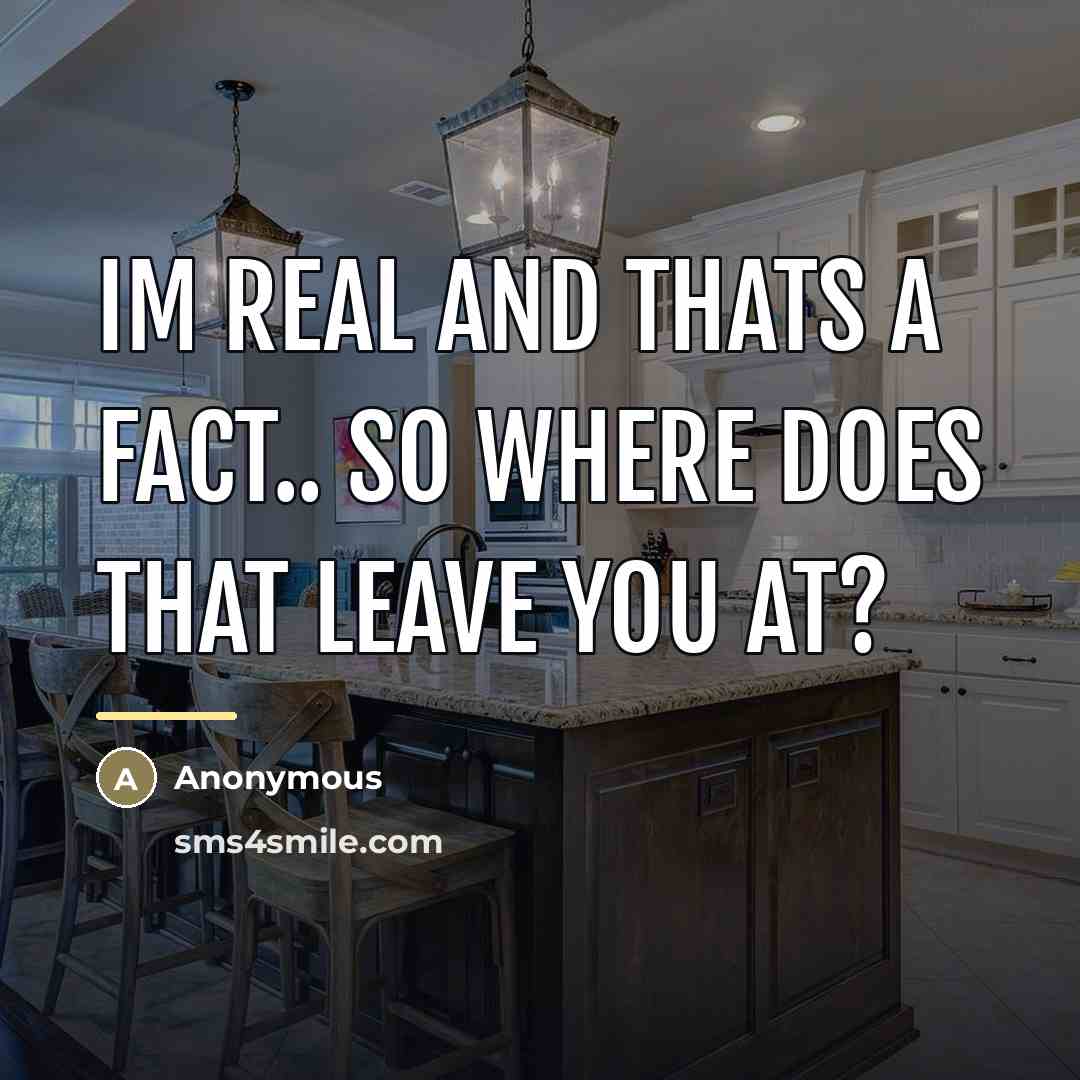 “Im real and thats a fact.. so where does that…” quote by Anonymous