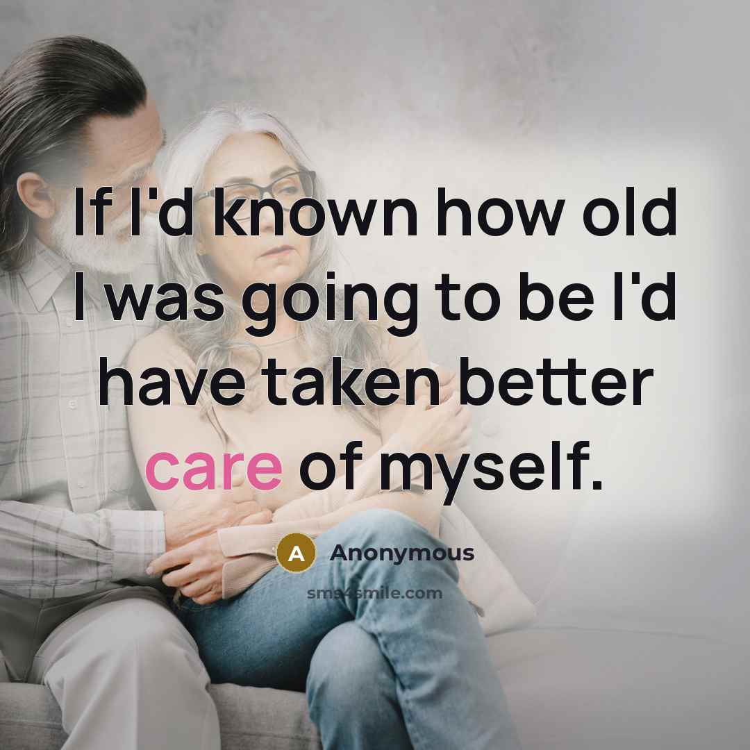 “If I'd known how old I was going to be…” quote by Anonymous