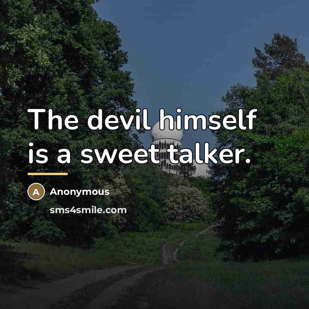 “The devil himself is a sweet talker.…” quote by Anonymous