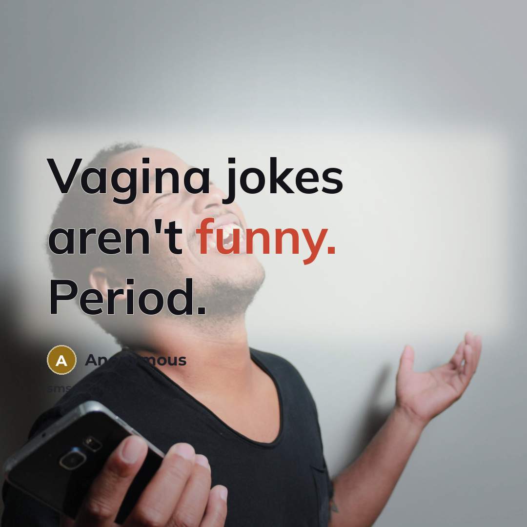 “Vagina jokes aren't funny. Period.…” quote by Anonymous