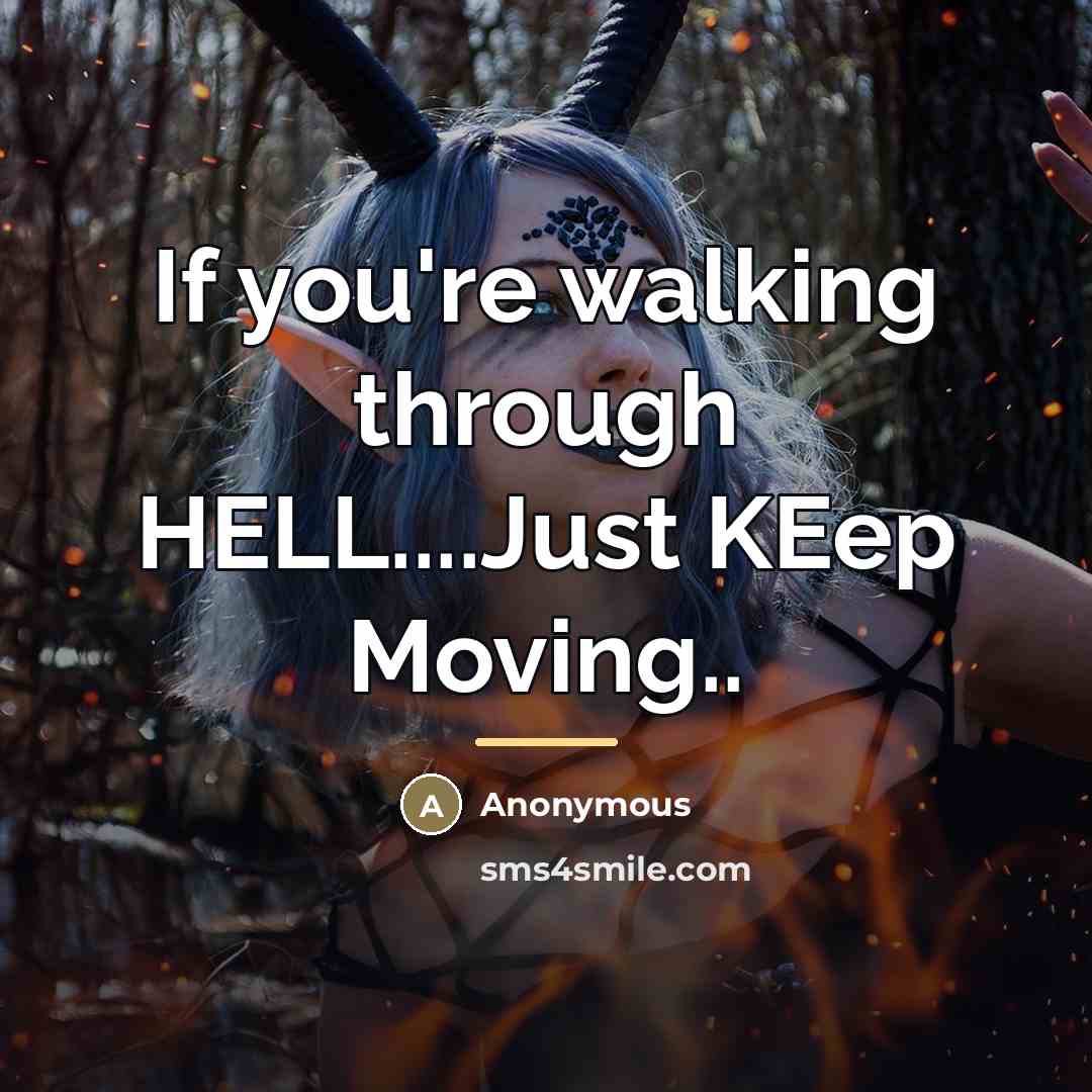“If you're walking through HELL....Just KEep Moving..…” quote by Anonymous