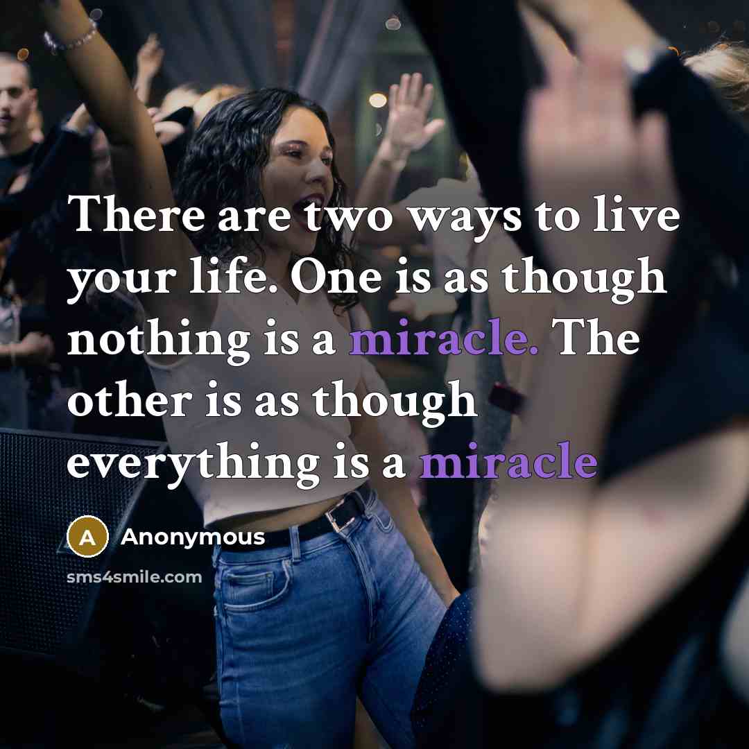 “There are two ways to live your life. One is…” quote by Anonymous