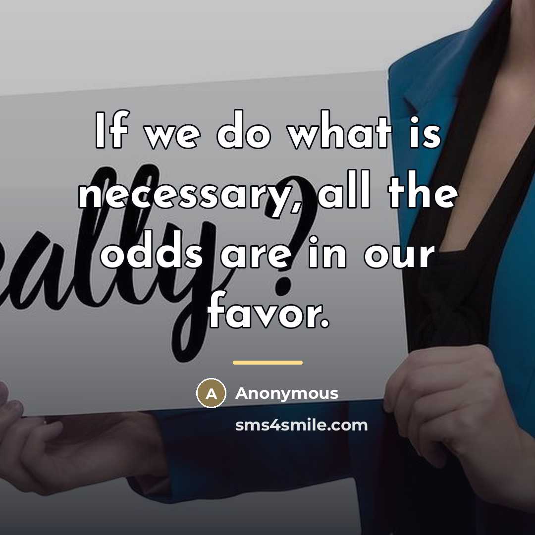 “If we do what is necessary, all the odds are…” quote by Anonymous