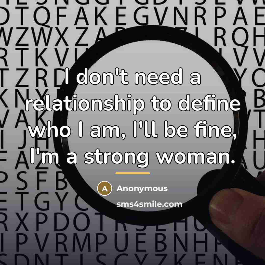 “I don't need a relationship to define who I am,…” quote by Anonymous