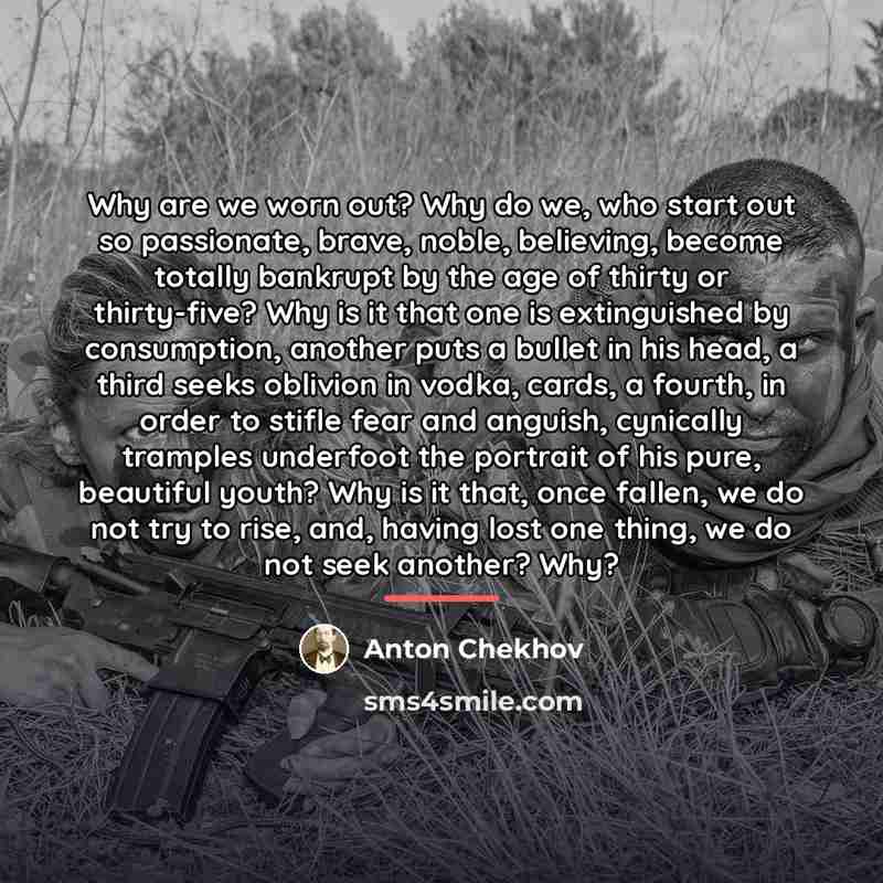 “Why are we worn out? Why do we, who start…” quote by Anton Chekhov