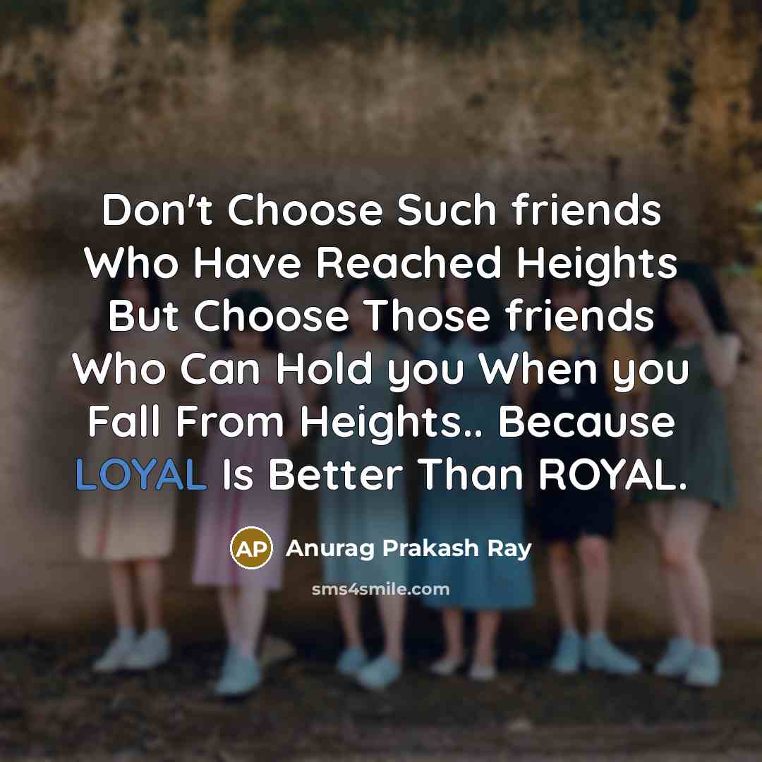 “Don't Choose Such friends Who Have Reached Heights But Choose…” quote by Anurag Prakash Ray