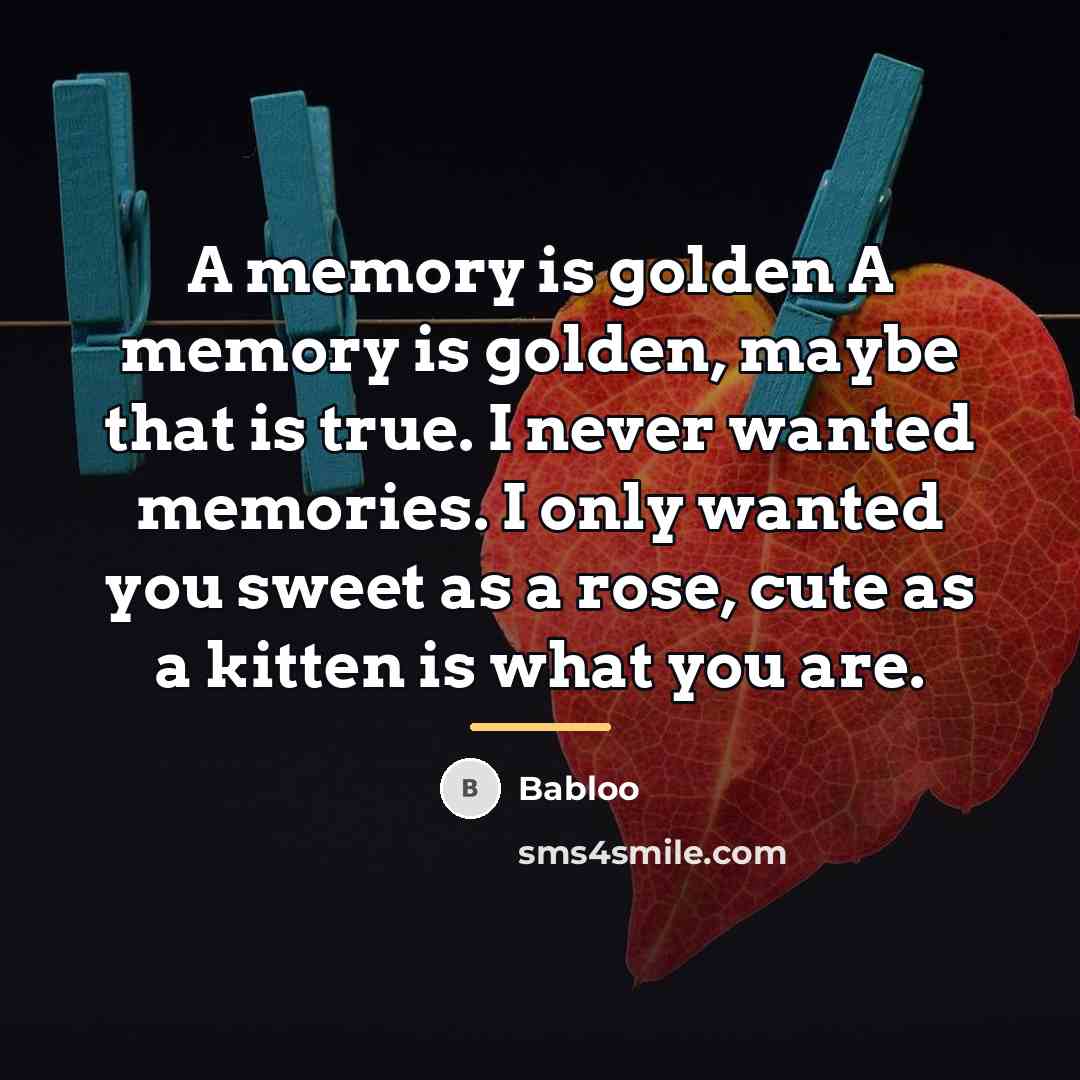 “A memory is golden A memory is golden, maybe that…” quote by Babloo