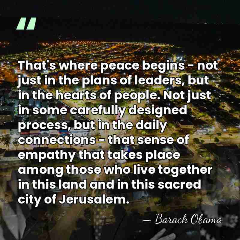 That's where peace begins - not just in the plans of leaders,&hellip; - Barack Obama