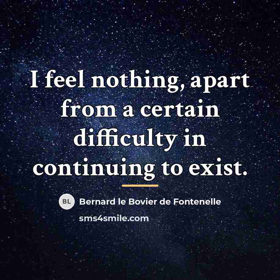 “I feel nothing, apart from a certain difficulty in continuing…” quote by Bernard le Bovier de Fontenelle