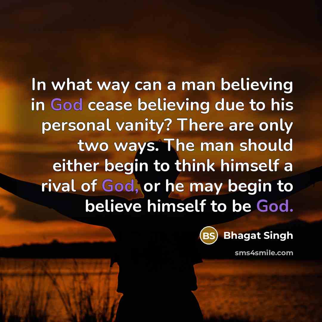 “In what way can a man believing in God cease…” quote by Bhagat Singh