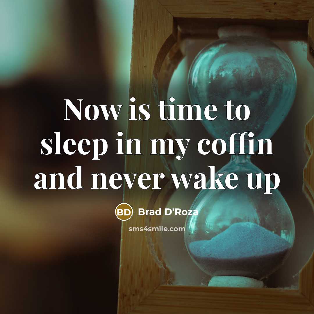 “Now is time to sleep in my coffin and never…” quote by Brad D'Roza