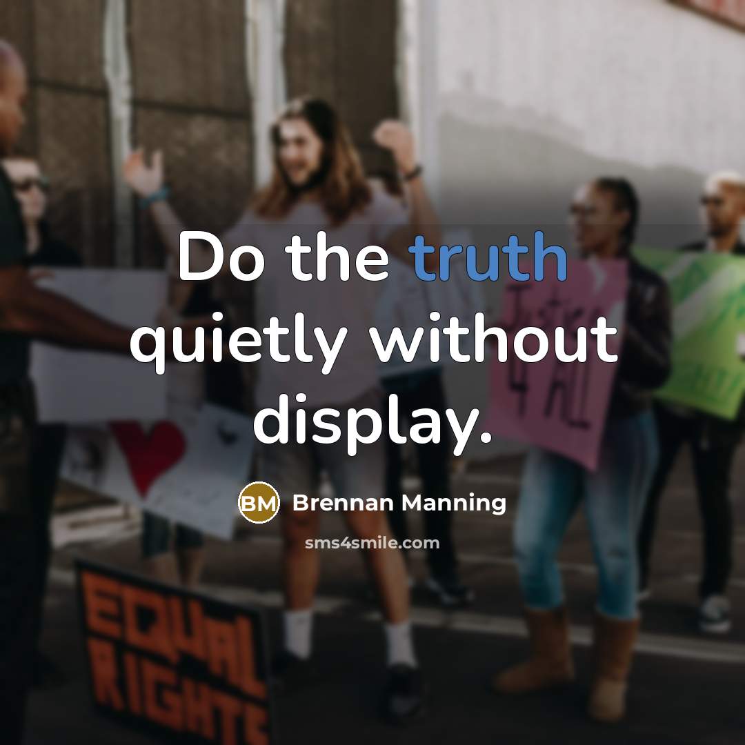 “Do the truth quietly without display.…” quote by Brennan Manning