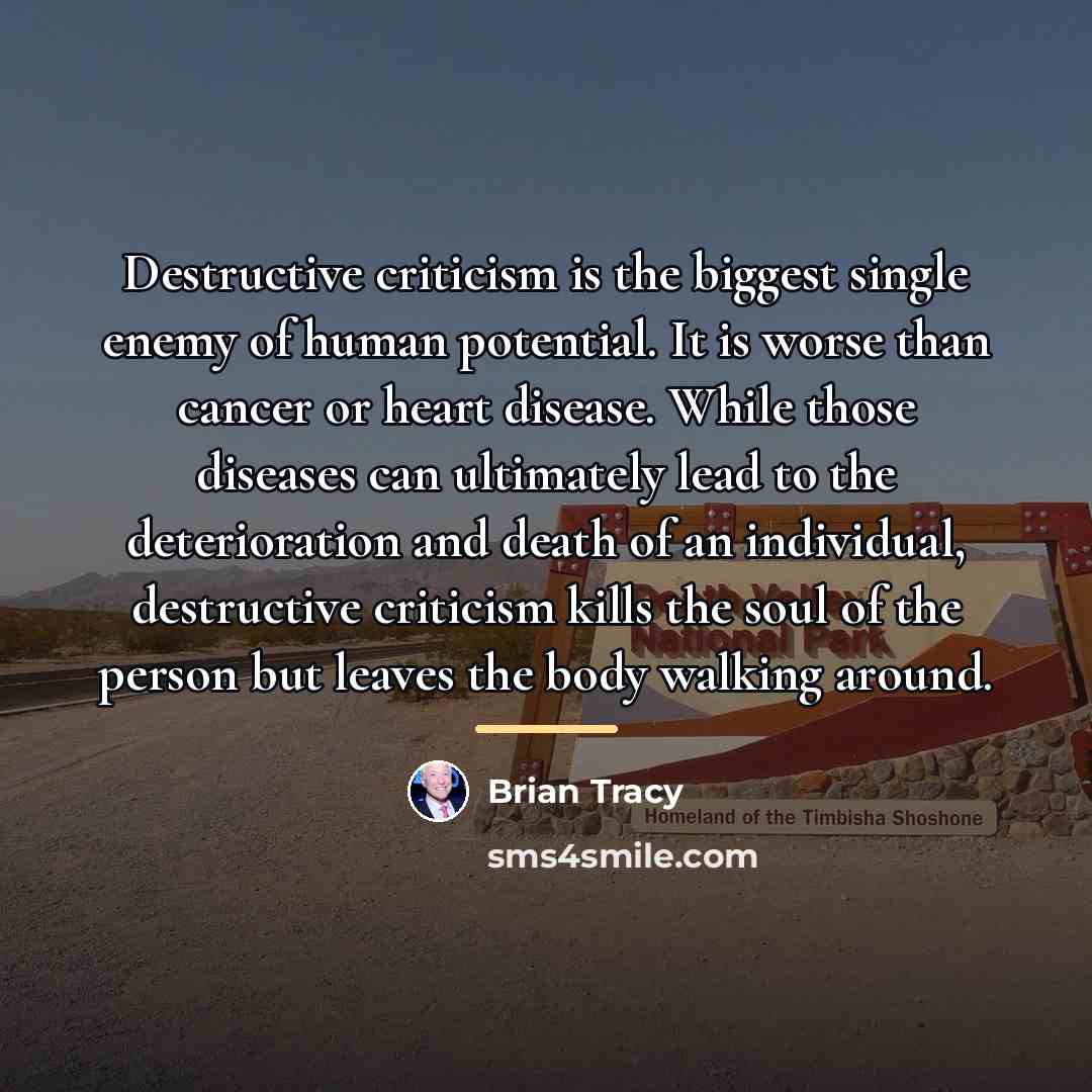 “Destructive criticism is the biggest single enemy of human potential.…” quote by Brian Tracy