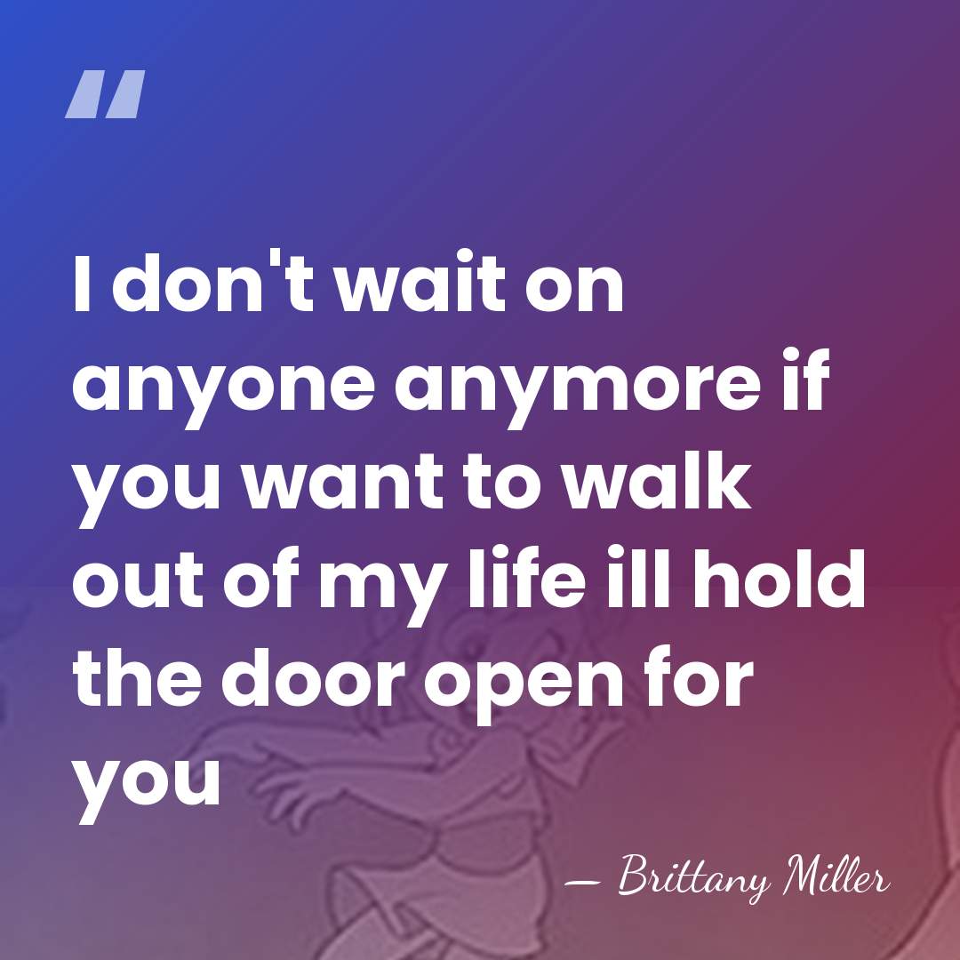 I don't wait on anyone anymore if you want to walk out&hellip; - Brittany Miller
