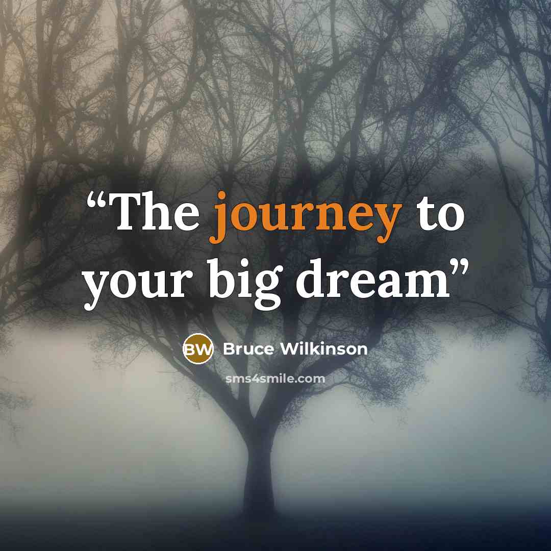 “The journey to your big dream” quote by bruce wilkinson