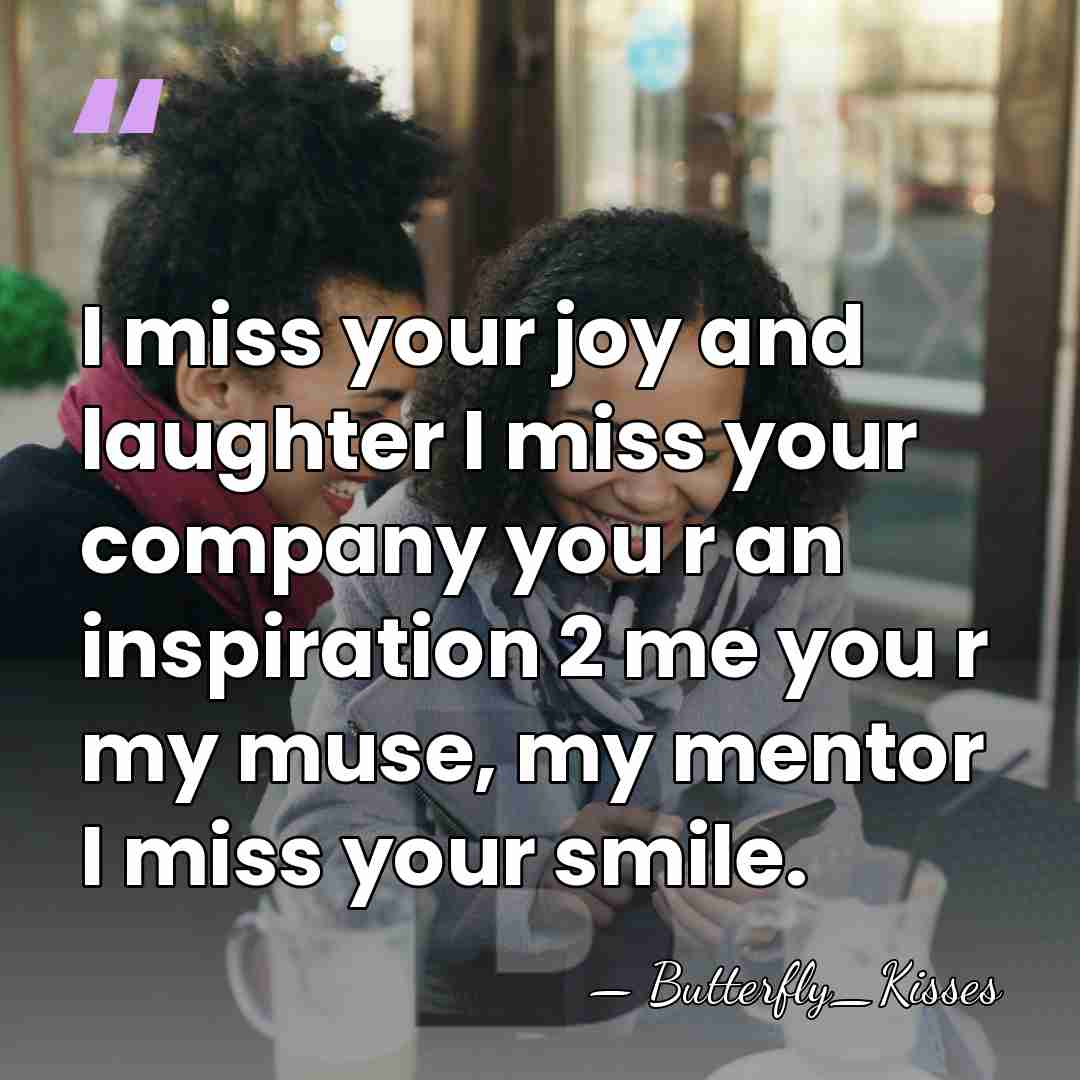I miss your joy and laughter I miss your company you r&hellip; - Butterfly_Kisses