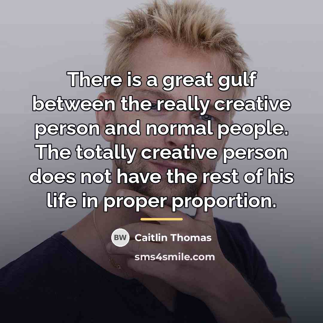 “There is a great gulf between the really creative person…” quote by Caitlin Thomas