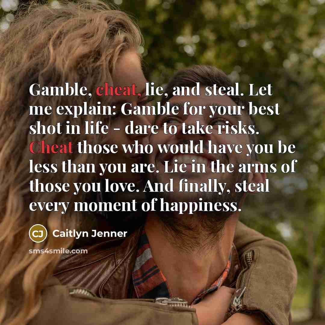 “Gamble, cheat, lie, and steal. Let me explain: Gamble for…” quote by Caitlyn Jenner
