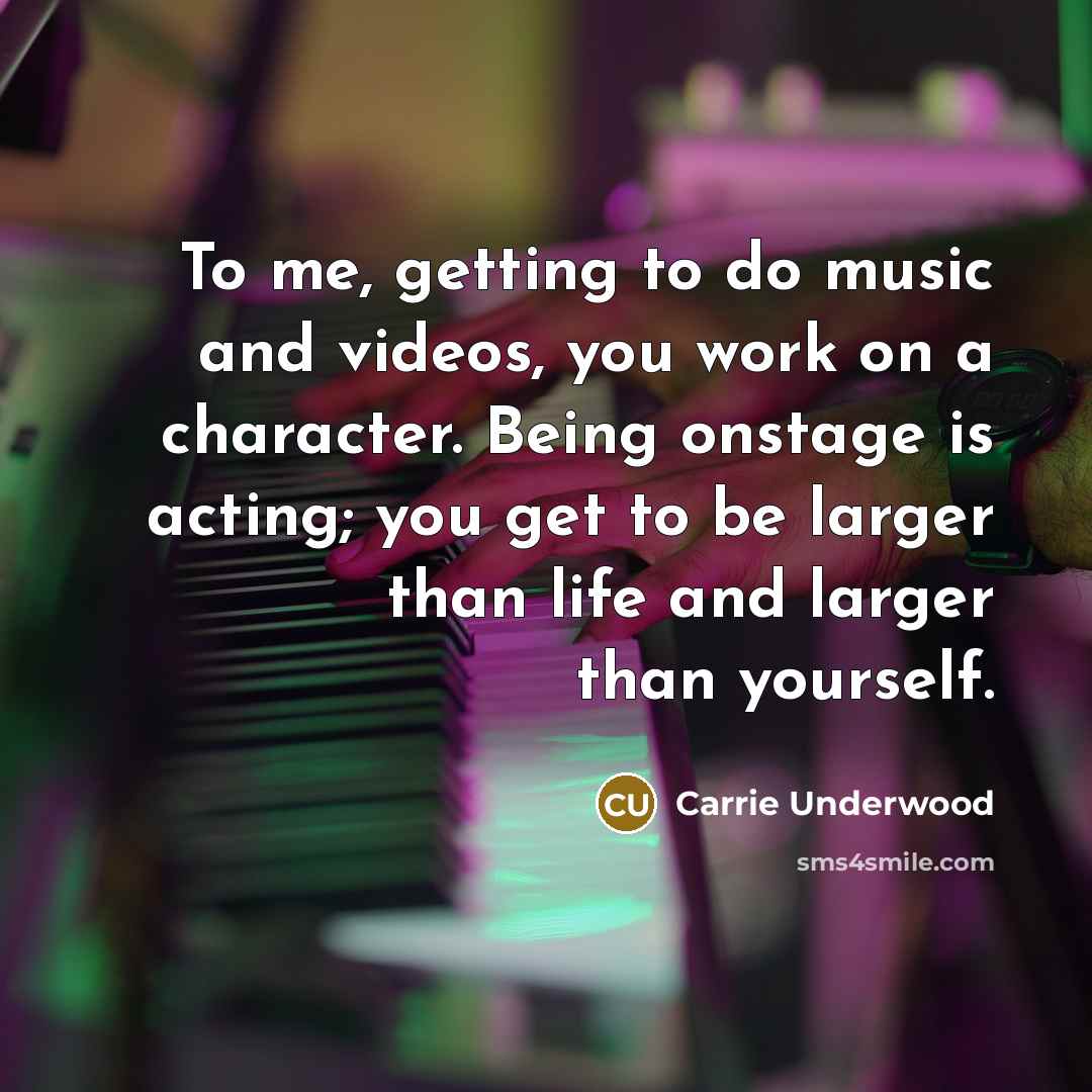 “To me, getting to do music and videos, you work…” quote by Carrie Underwood
