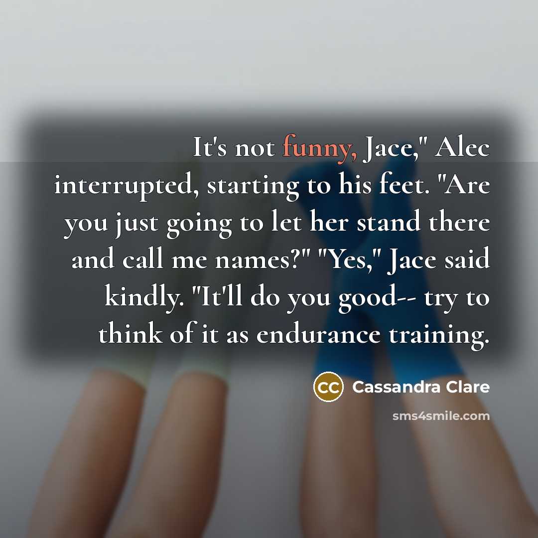 “It's not funny, Jace," Alec interrupted, starting to his feet.…” quote by Cassandra Clare