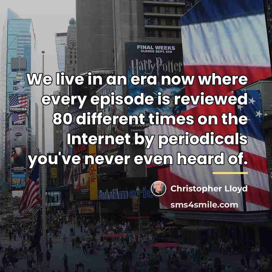 “We live in an era now where every episode is…” quote by Christopher Lloyd