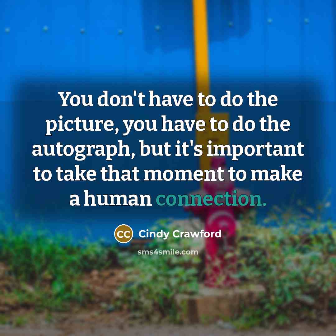 “You don't have to do the picture, you have to…” quote by Cindy Crawford