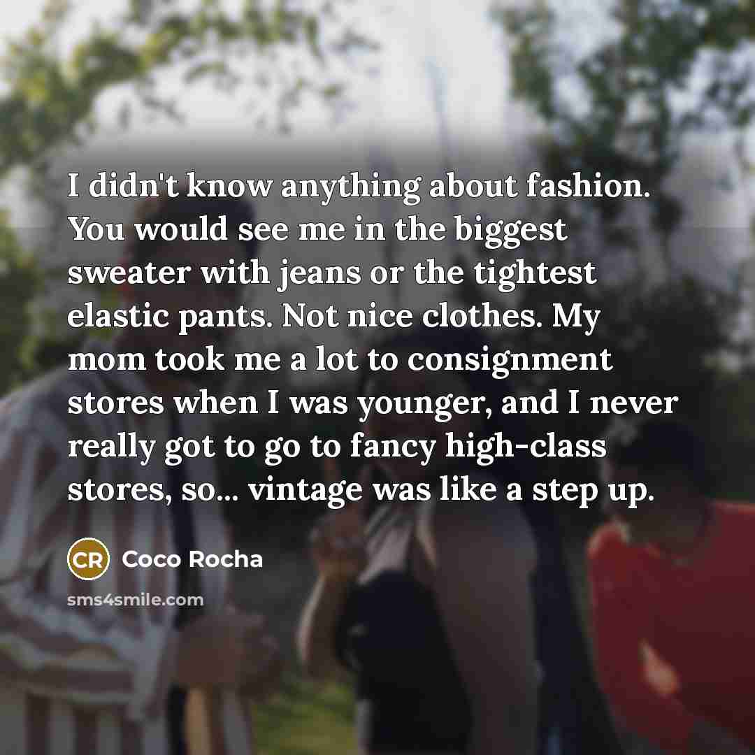 “I didn't know anything about fashion. You would see me…” quote by Coco Rocha