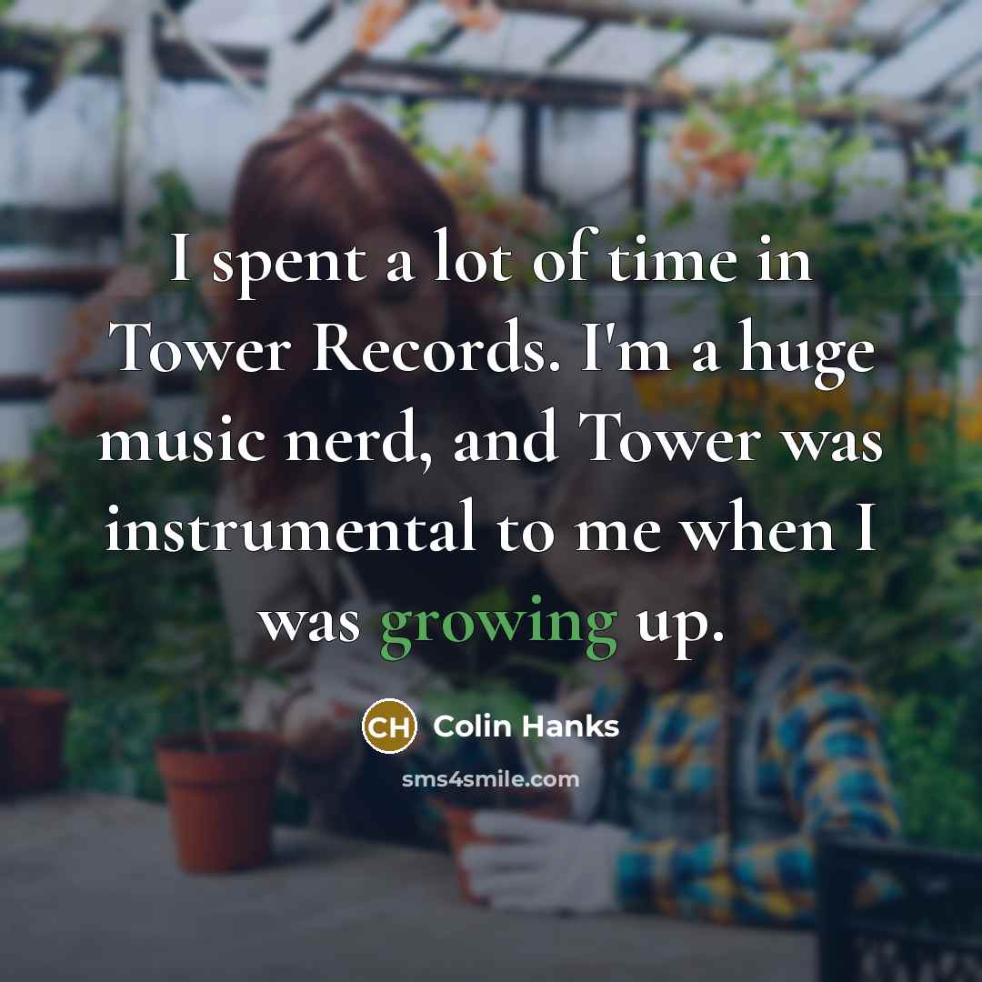 “I spent a lot of time in Tower Records. I'm…” quote by Colin Hanks