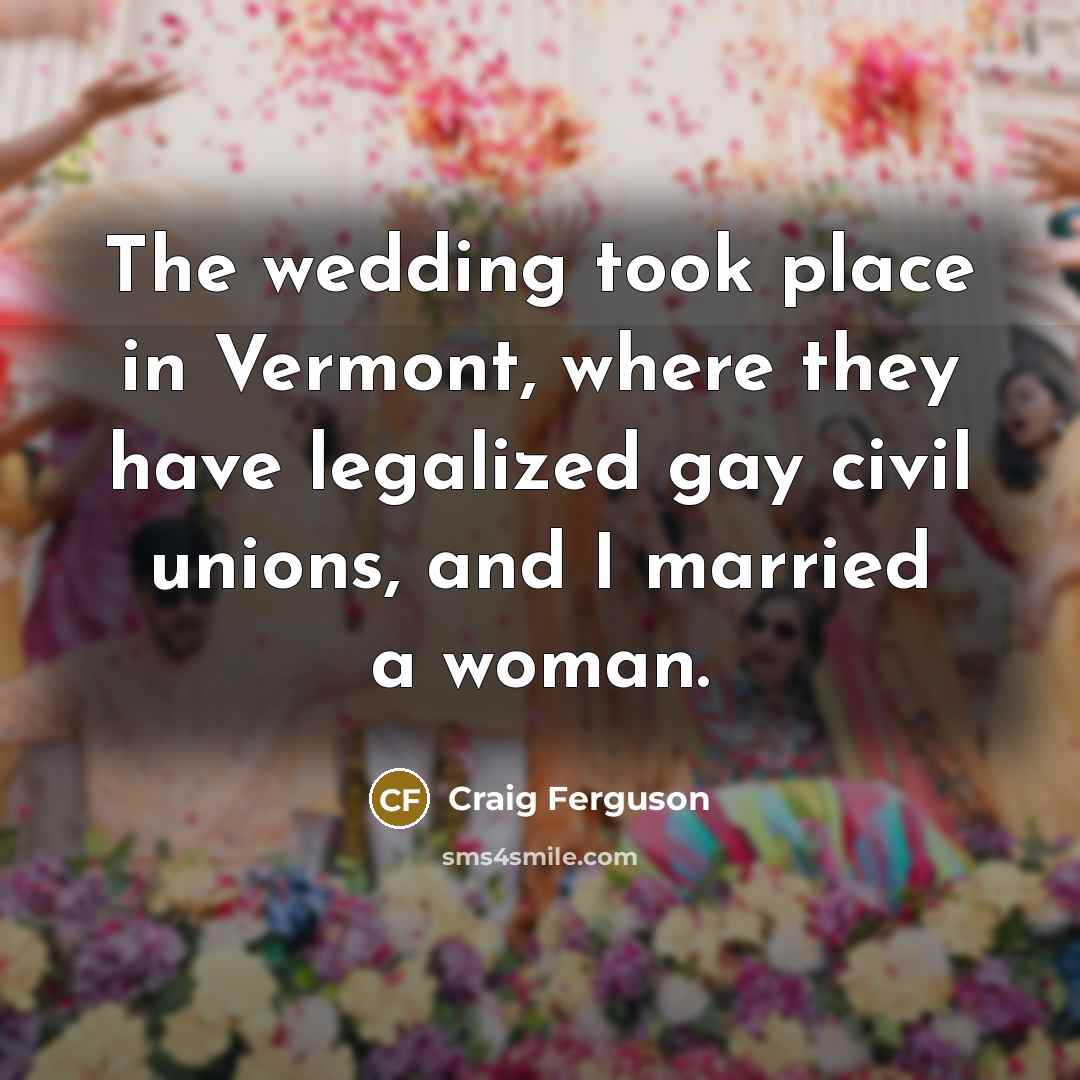 “The wedding took place in Vermont, where they have legalized…” quote by Craig Ferguson