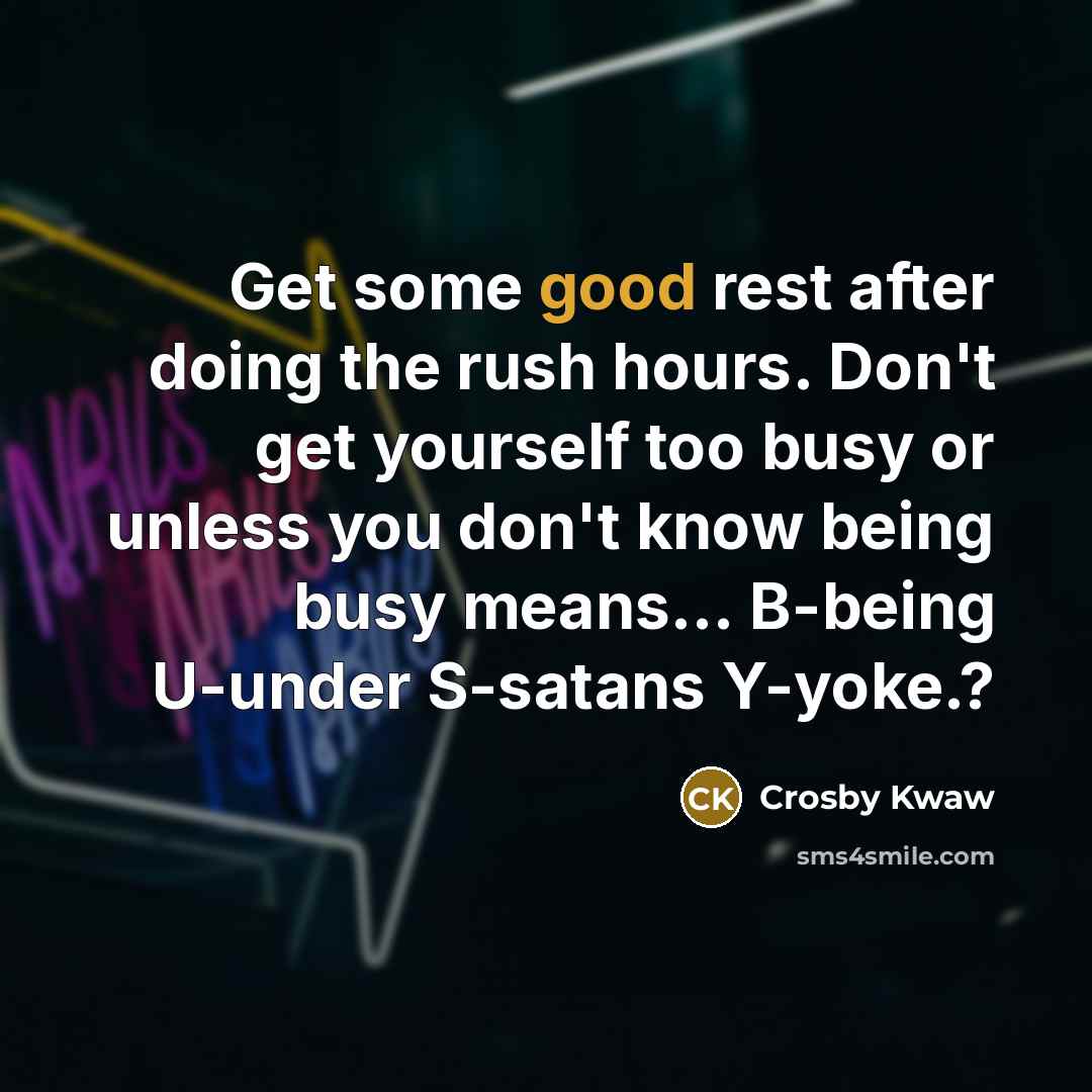 “Get some good rest after doing the rush hours. Don't…” quote by Crosby Kwaw