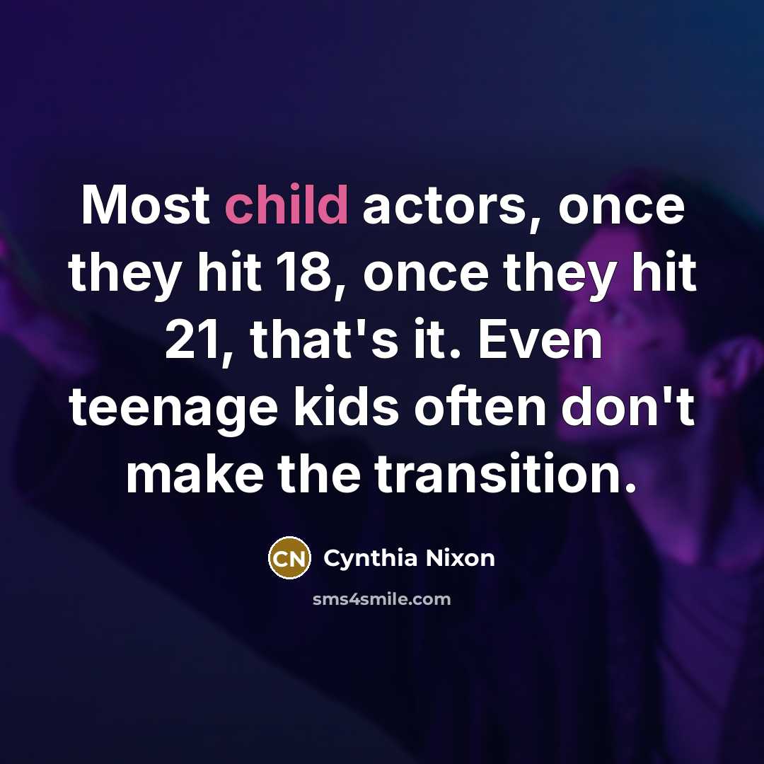 “Most child actors, once they hit 18, once they hit…” quote by Cynthia Nixon