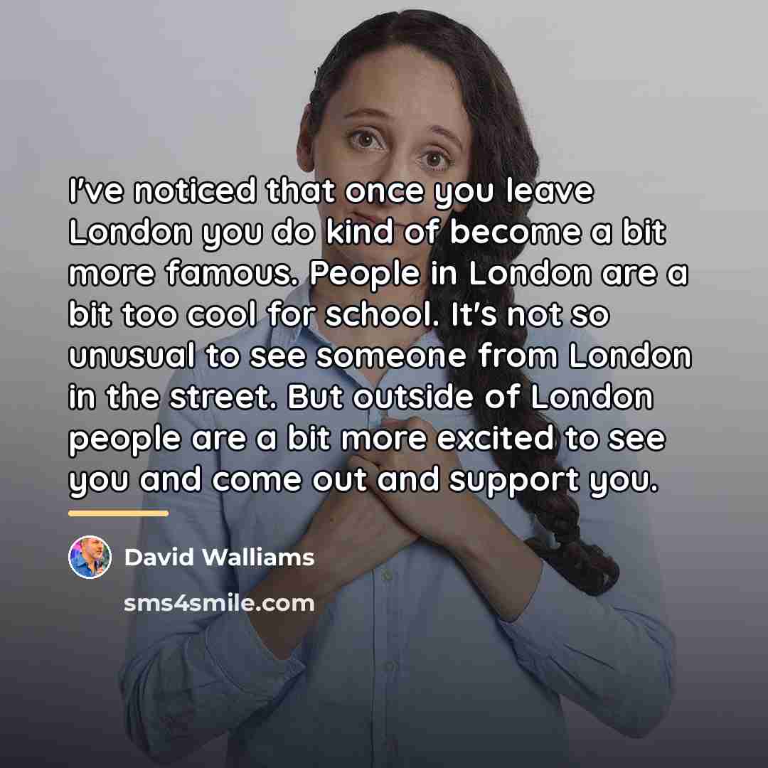 “I've noticed that once you leave London you do kind…” quote by David Walliams