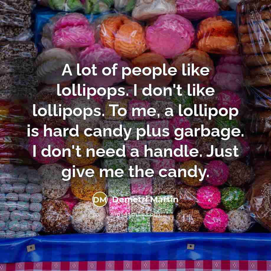 “A lot of people like lollipops. I don't like lollipops.…” quote by Demetri Martin