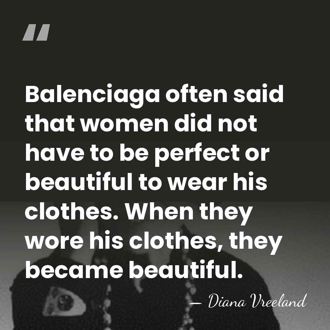 Balenciaga often said that women did not have to be perfect or&hellip; - Diana Vreeland