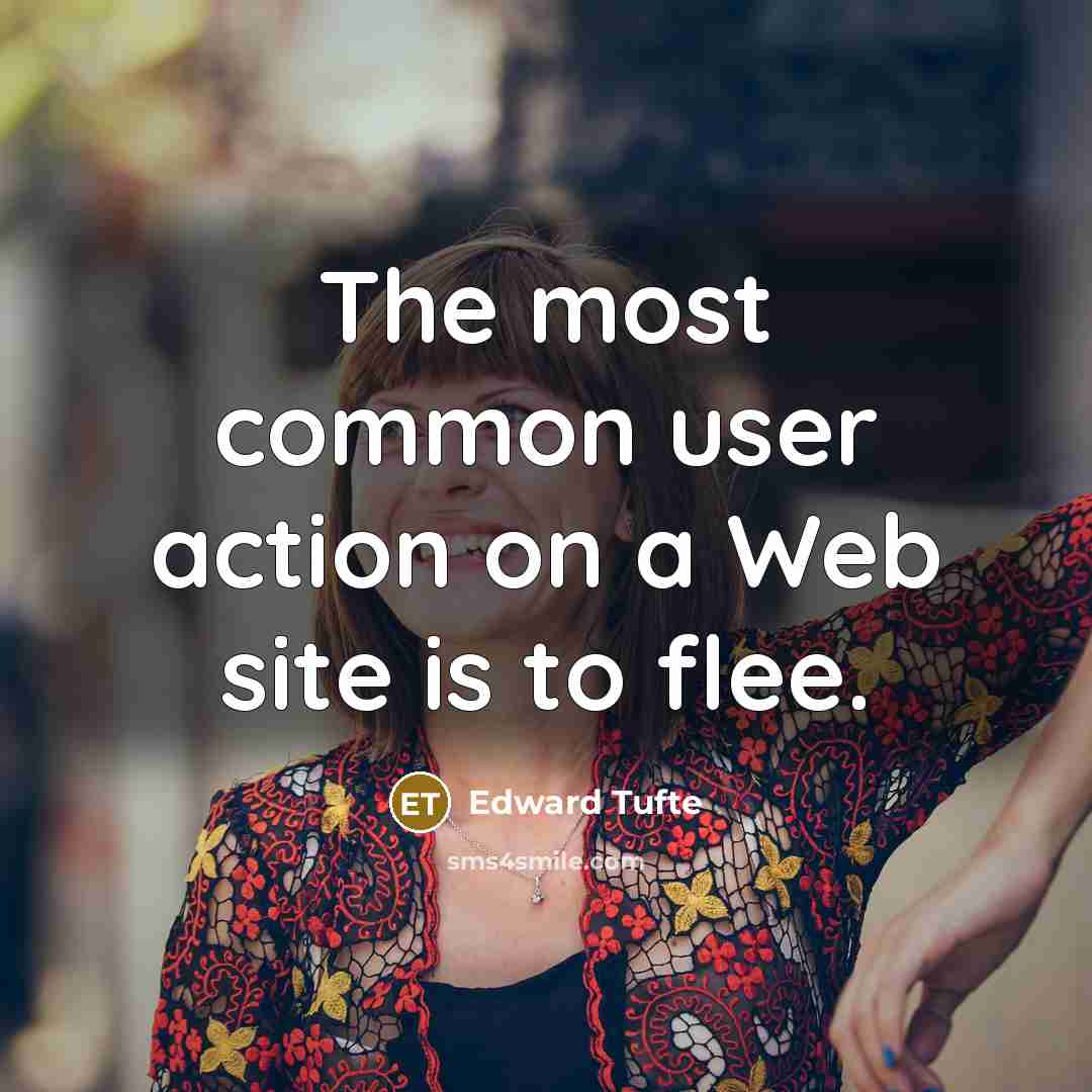 “The most common user action on a Web site is…” quote by Edward Tufte