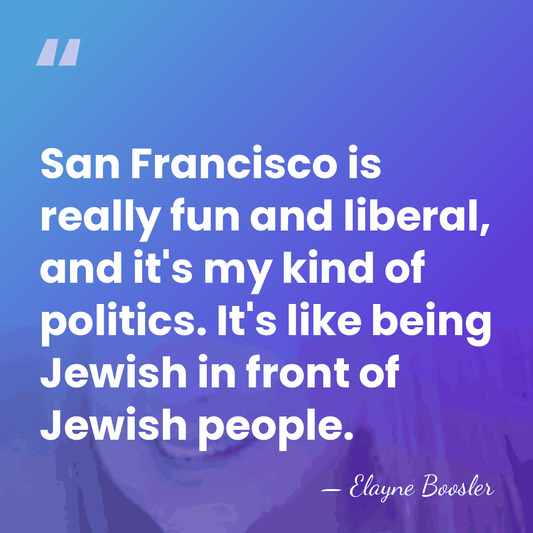 San Francisco is really fun and liberal, and it's my kind of&hellip; - Elayne Boosler