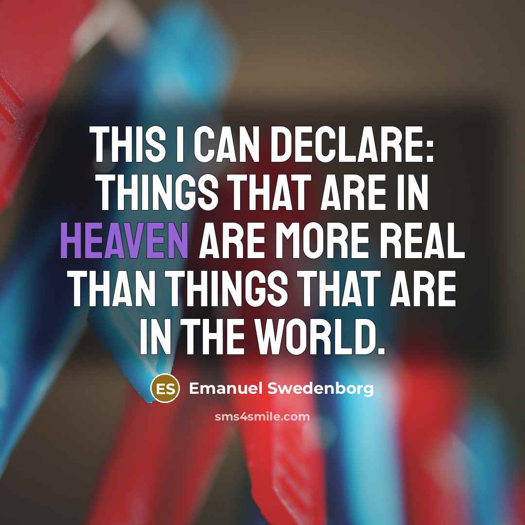 “This I can declare: things that are in heaven are…” quote by Emanuel Swedenborg