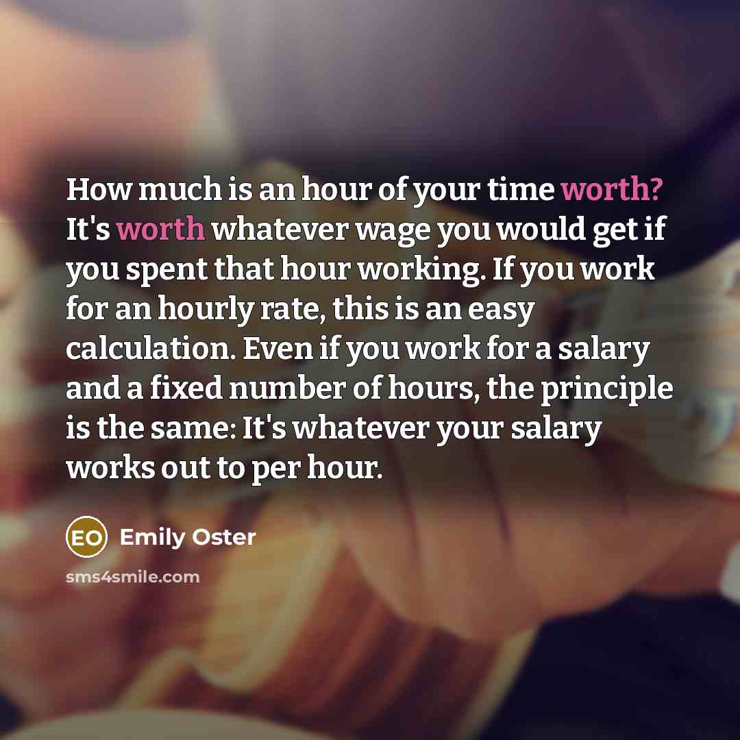 “How much is an hour of your time worth? It's…” quote by Emily Oster