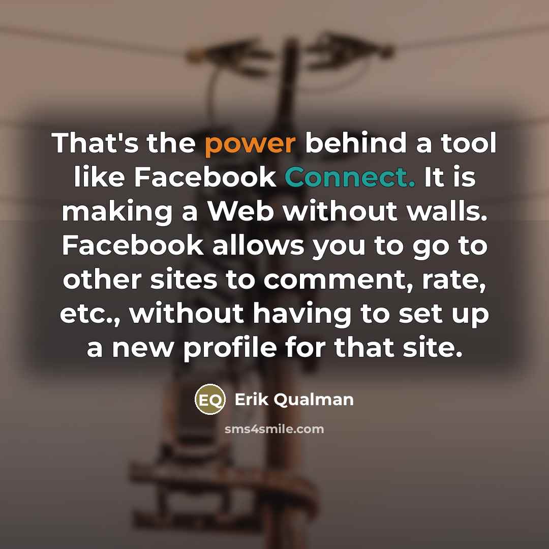 “That's the power behind a tool like Facebook Connect. It…” quote by Erik Qualman