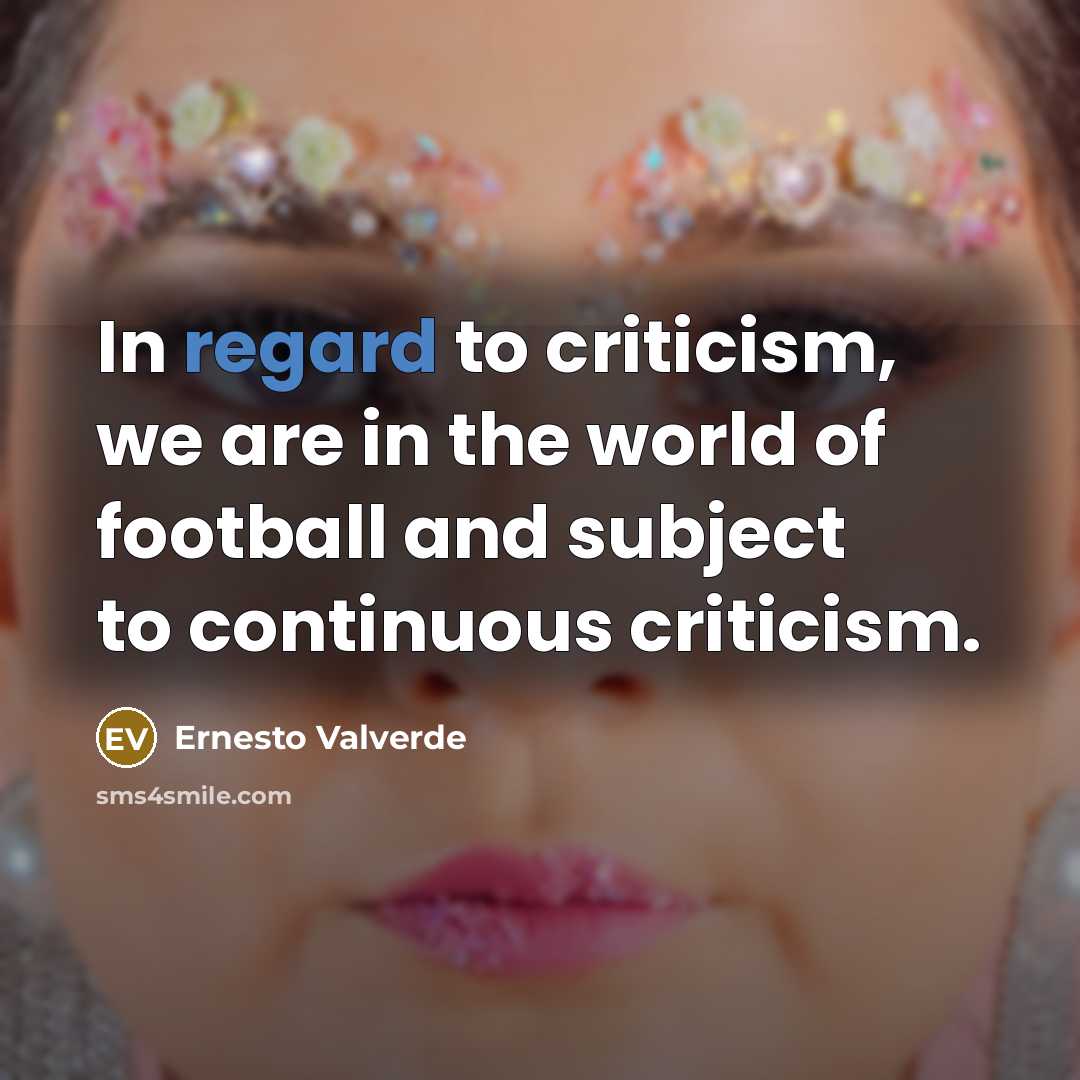 “In regard to criticism, we are in the world of…” quote by Ernesto Valverde