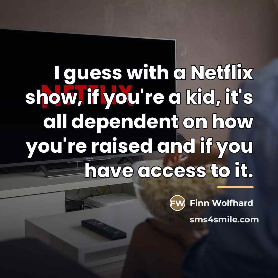 “I guess with a Netflix show, if you're a kid,…” quote by Finn Wolfhard