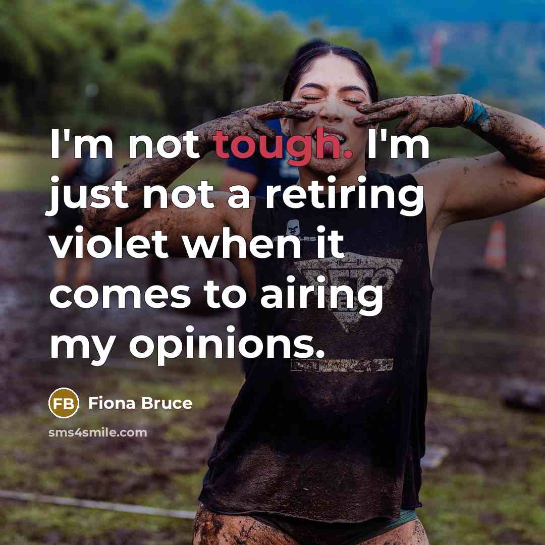 “I'm not tough. I'm just not a retiring violet when…” quote by Fiona Bruce